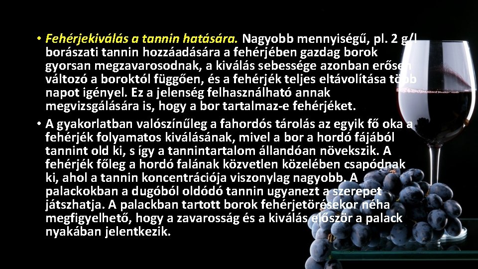 • Fehérjekiválás a tannin hatására. Nagyobb mennyiségű, pl. 2 g/l 7. Fehérjezavarosodás borászati • Fehérjekiválás a tannin hatására. Nagyobb mennyiségű, pl. 2 g/l 7. Fehérjezavarosodás borászati