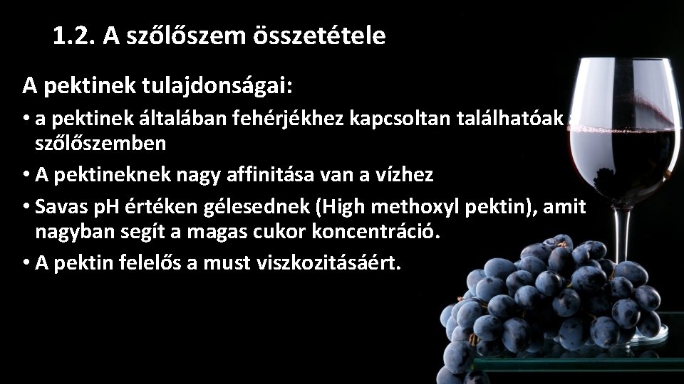 1. 2. A szőlőszem összetétele A pektinek tulajdonságai: • a pektinek általában fehérjékhez kapcsoltan 1. 2. A szőlőszem összetétele A pektinek tulajdonságai: • a pektinek általában fehérjékhez kapcsoltan