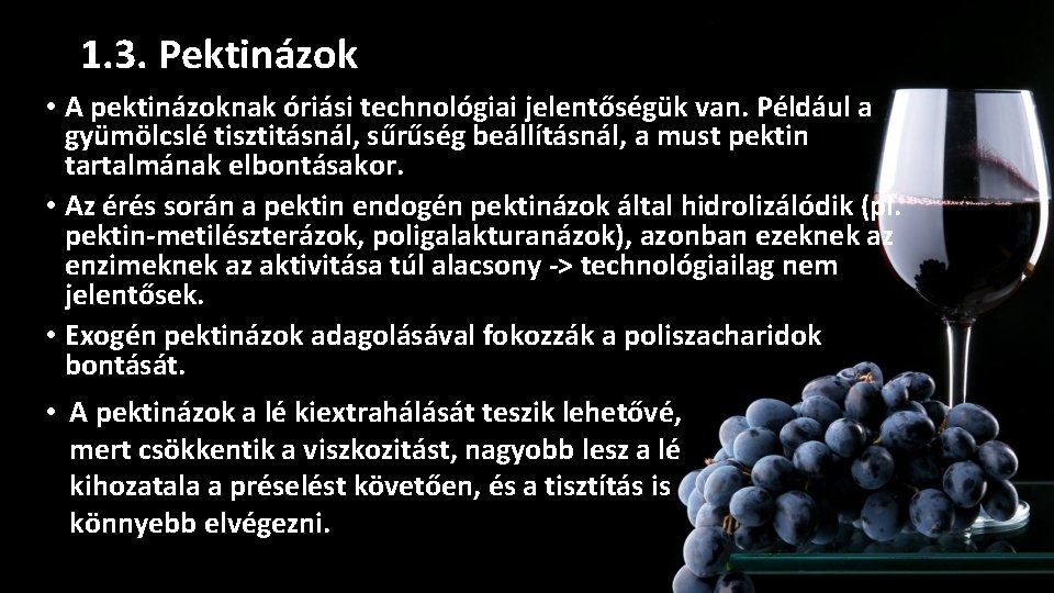 1. 3. Pektinázok • A pektinázoknak óriási technológiai jelentőségük van. Például a gyümölcslé tisztitásnál, 1. 3. Pektinázok • A pektinázoknak óriási technológiai jelentőségük van. Például a gyümölcslé tisztitásnál,