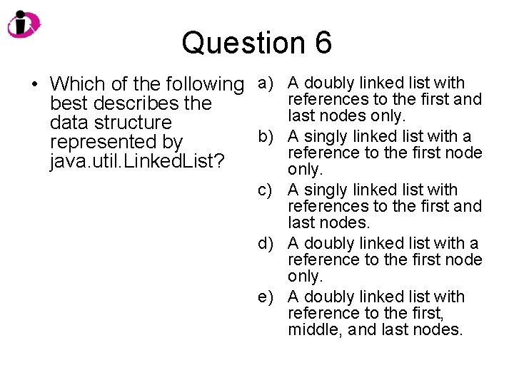 Question 6 • Which of the following a) A doubly linked list with references