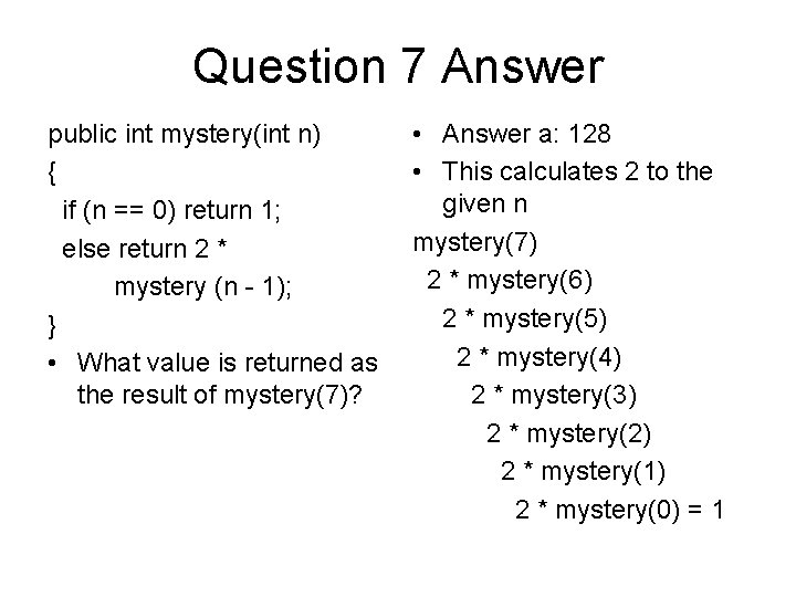 Question 7 Answer public int mystery(int n) { if (n == 0) return 1;