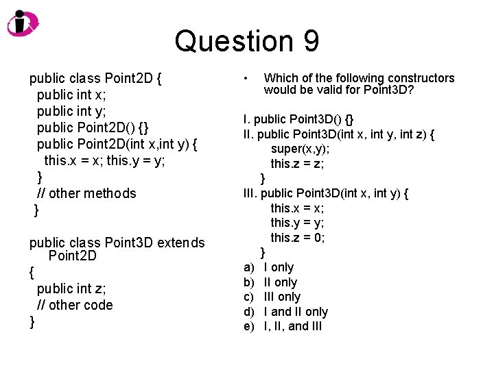 Question 9 public class Point 2 D { public int x; public int y;