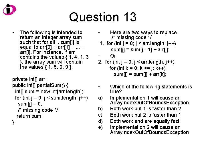 Question 13 • The following is intended to return an integer array sum such