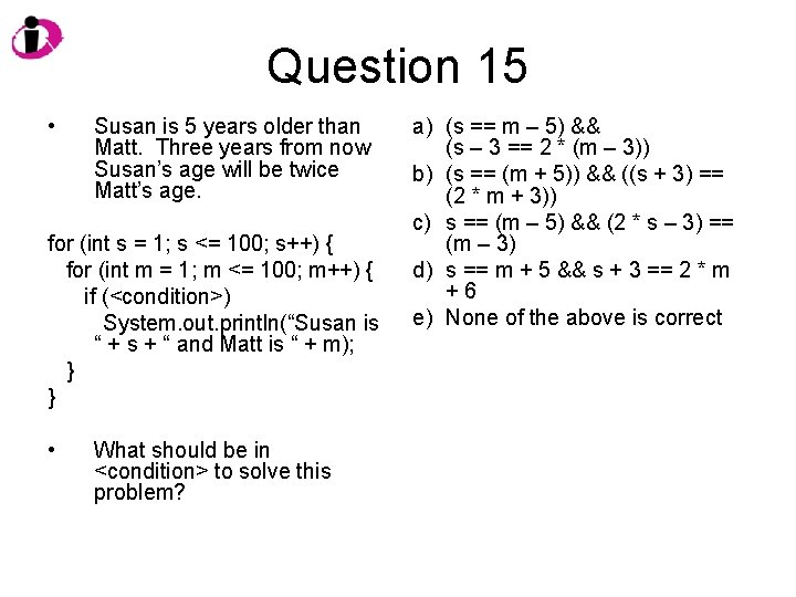 Question 15 • Susan is 5 years older than Matt. Three years from now