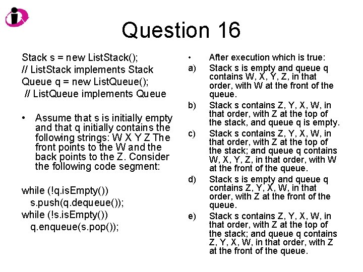Question 16 Stack s = new List. Stack(); // List. Stack implements Stack Queue