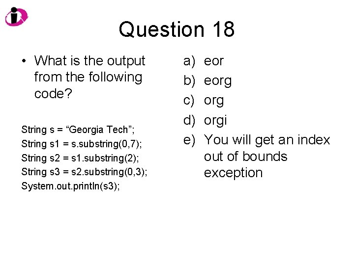 Question 18 • What is the output from the following code? String s =
