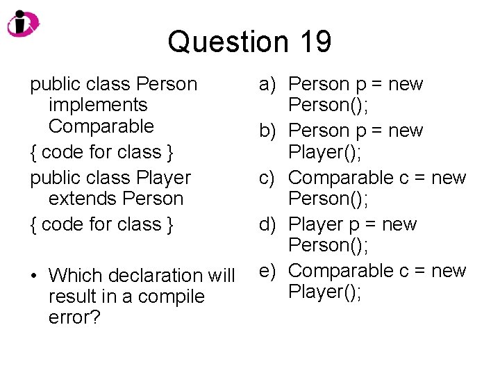 Question 19 public class Person implements Comparable { code for class } public class