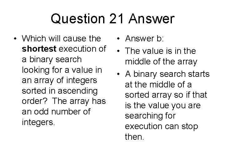 Question 21 Answer • Which will cause the shortest execution of a binary search