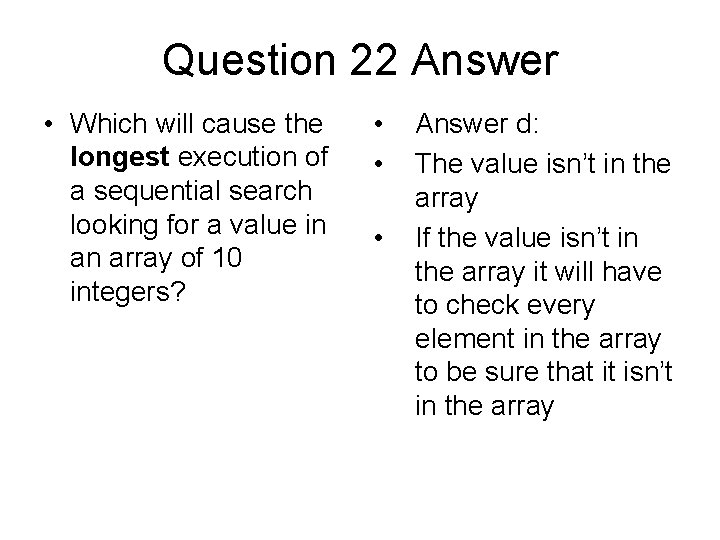 Question 22 Answer • Which will cause the longest execution of a sequential search