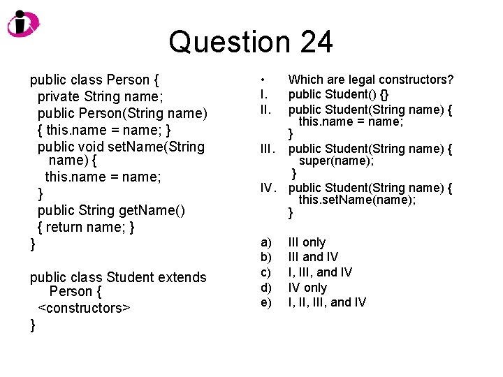 Question 24 public class Person { private String name; public Person(String name) { this.