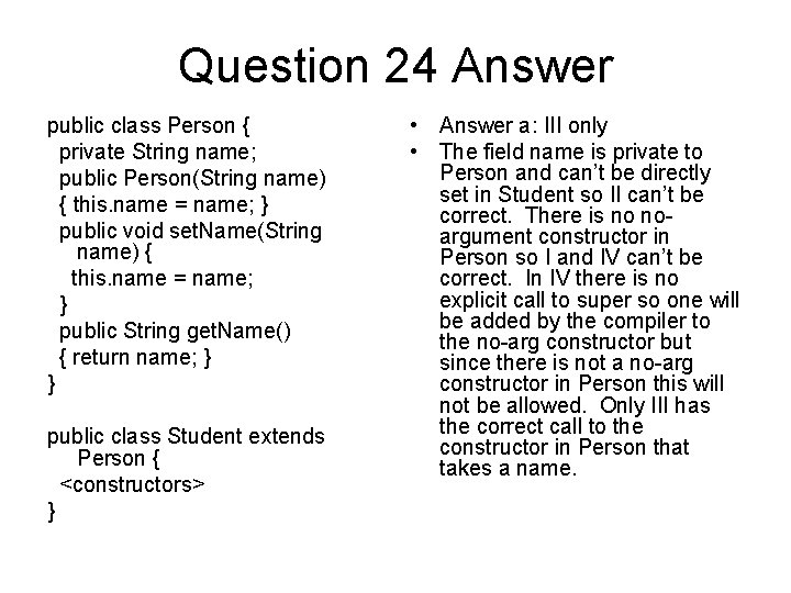 Question 24 Answer public class Person { private String name; public Person(String name) {
