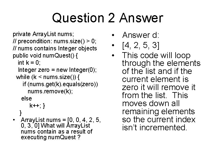 Question 2 Answer private Array. List nums; // precondition: nums. size() > 0; //