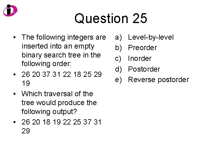 Question 25 • The following integers are inserted into an empty binary search tree