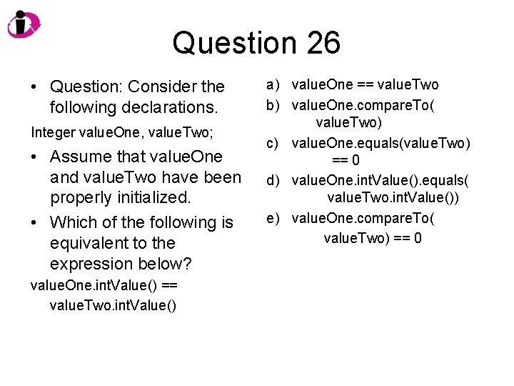 Question 26 • Question: Consider the following declarations. Integer value. One, value. Two; •