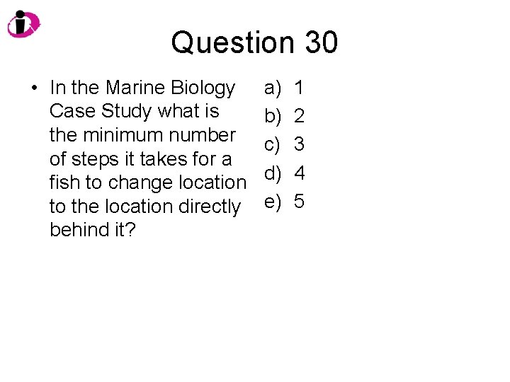 Question 30 • In the Marine Biology Case Study what is the minimum number