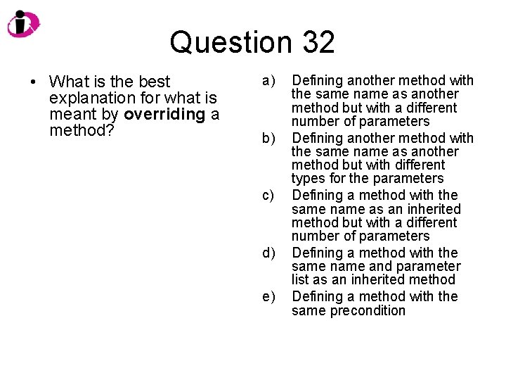 Question 32 • What is the best explanation for what is meant by overriding