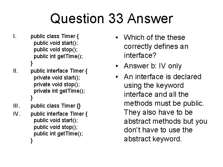 Question 33 Answer I. III. IV. public class Timer { public void start(); public