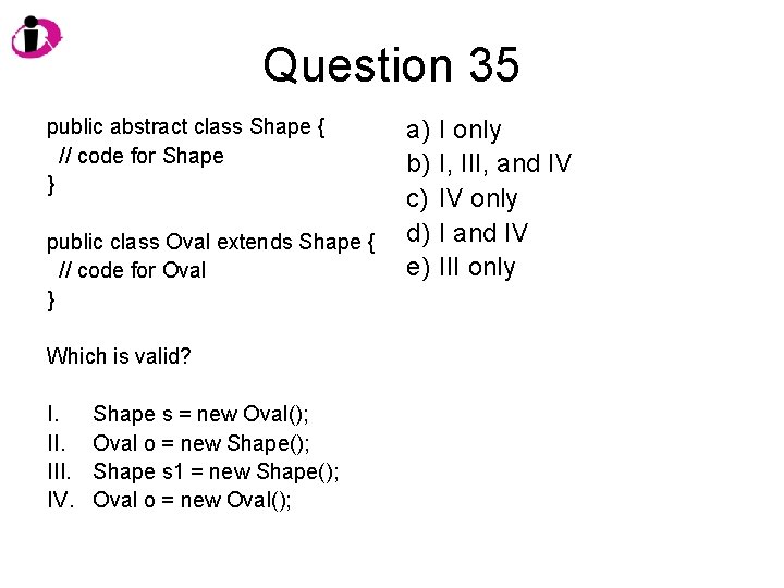 Question 35 public abstract class Shape { // code for Shape } public class