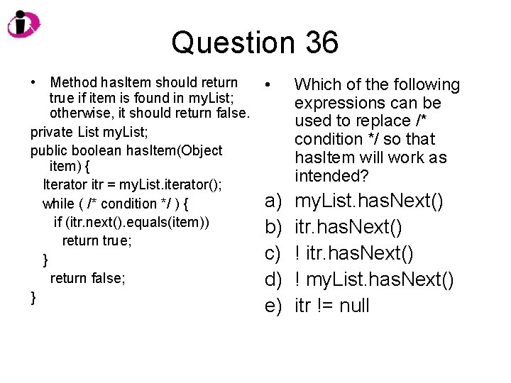Question 36 • Method has. Item should return true if item is found in