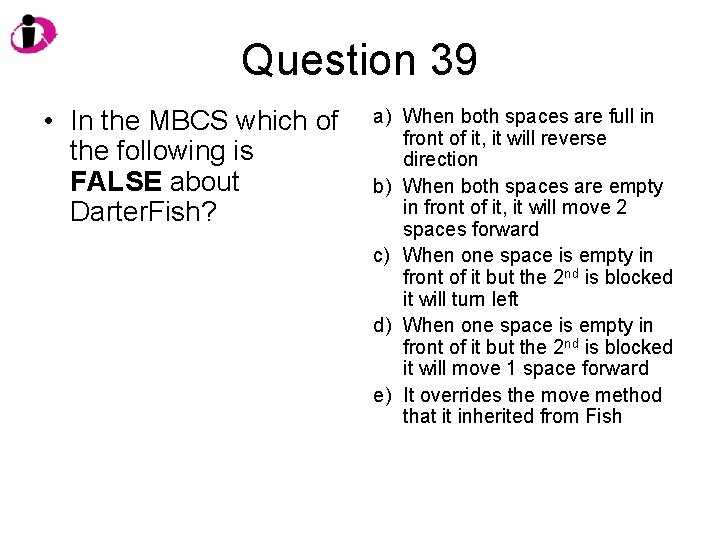 Question 39 • In the MBCS which of the following is FALSE about Darter.