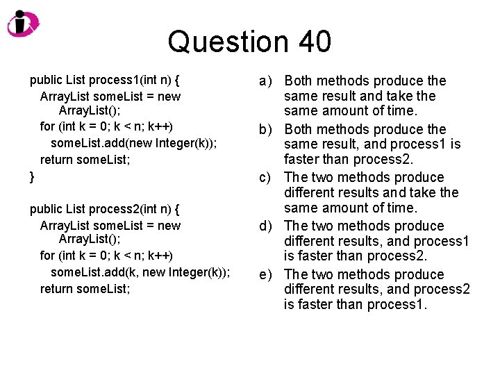 Question 40 public List process 1(int n) { Array. List some. List = new