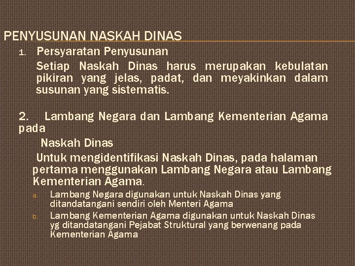 PENYUSUNAN NASKAH DINAS 1. Persyaratan Penyusunan Setiap Naskah Dinas harus merupakan kebulatan pikiran yang