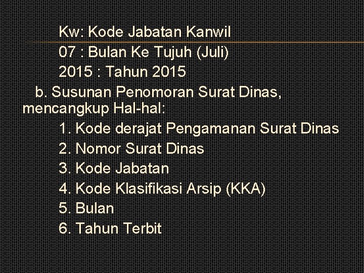 Kw: Kode Jabatan Kanwil 07 : Bulan Ke Tujuh (Juli) 2015 : Tahun 2015 Kw: Kode Jabatan Kanwil 07 : Bulan Ke Tujuh (Juli) 2015 : Tahun 2015