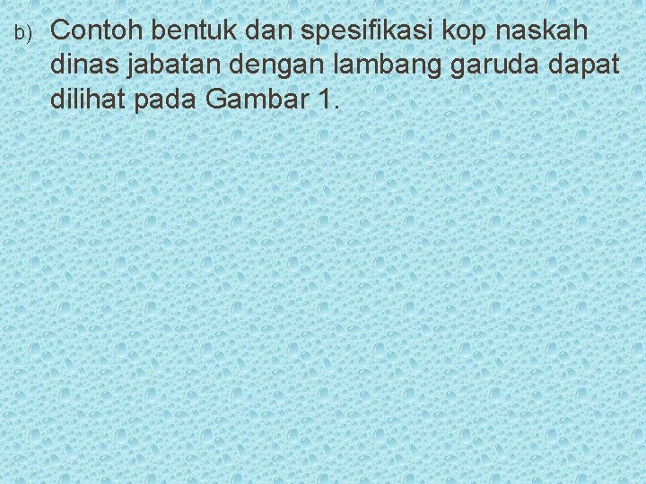 b) Contoh bentuk dan spesifikasi kop naskah dinas jabatan dengan lambang garuda dapat dilihat b) Contoh bentuk dan spesifikasi kop naskah dinas jabatan dengan lambang garuda dapat dilihat