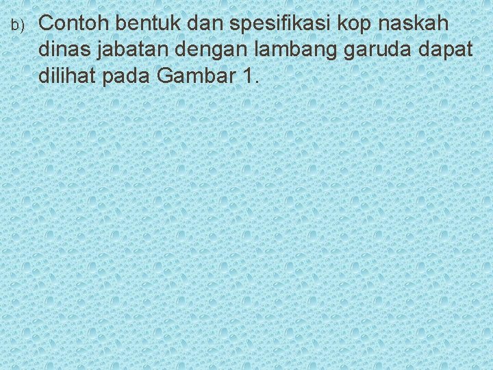 b) Contoh bentuk dan spesifikasi kop naskah dinas jabatan dengan lambang garuda dapat dilihat