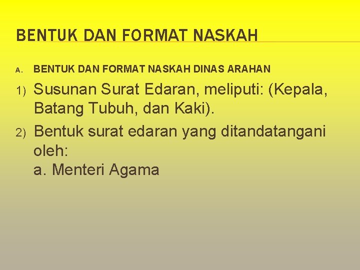 BENTUK DAN FORMAT NASKAH A. 1) 2) BENTUK DAN FORMAT NASKAH DINAS ARAHAN Susunan BENTUK DAN FORMAT NASKAH A. 1) 2) BENTUK DAN FORMAT NASKAH DINAS ARAHAN Susunan
