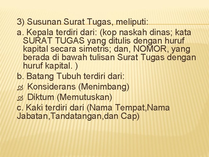 3) Susunan Surat Tugas, meliputi: a. Kepala terdiri dari: (kop naskah dinas; kata SURAT 3) Susunan Surat Tugas, meliputi: a. Kepala terdiri dari: (kop naskah dinas; kata SURAT