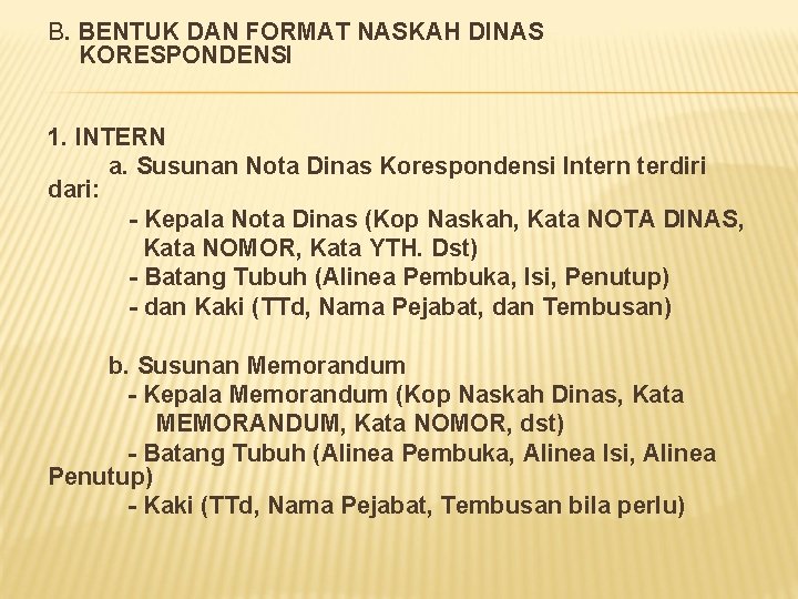 B. BENTUK DAN FORMAT NASKAH DINAS KORESPONDENSI 1. INTERN a. Susunan Nota Dinas Korespondensi B. BENTUK DAN FORMAT NASKAH DINAS KORESPONDENSI 1. INTERN a. Susunan Nota Dinas Korespondensi