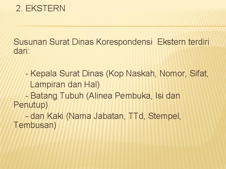 2. EKSTERN Susunan Surat Dinas Korespondensi Ekstern terdiri dari: - Kepala Surat Dinas (Kop