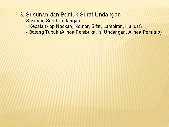 3. Susunan dan Bentuk Surat Undangan Susunan Surat Undangan : - Kepala (Kop Naskah,