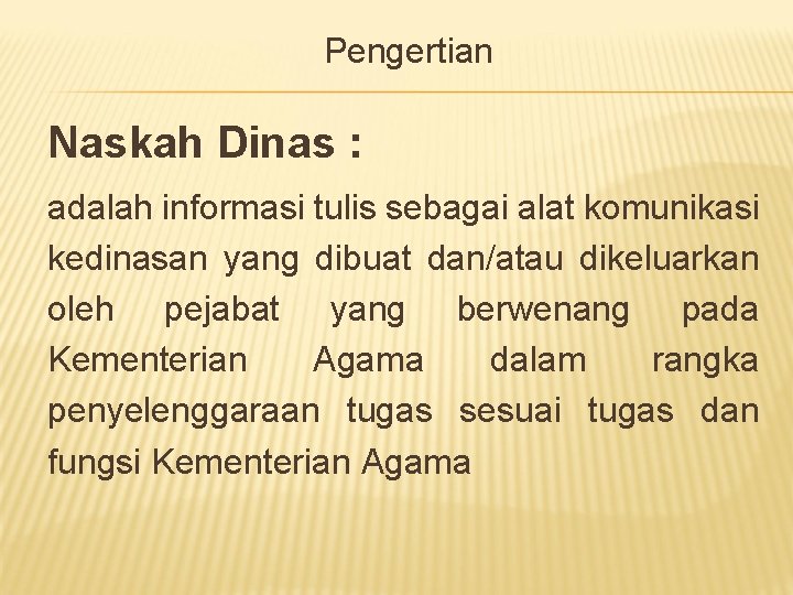 Pengertian Naskah Dinas : adalah informasi tulis sebagai alat komunikasi kedinasan yang dibuat dan/atau Pengertian Naskah Dinas : adalah informasi tulis sebagai alat komunikasi kedinasan yang dibuat dan/atau