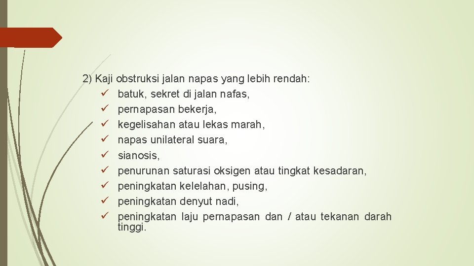 2) Kaji obstruksi jalan napas yang lebih rendah: ü batuk, sekret di jalan nafas,