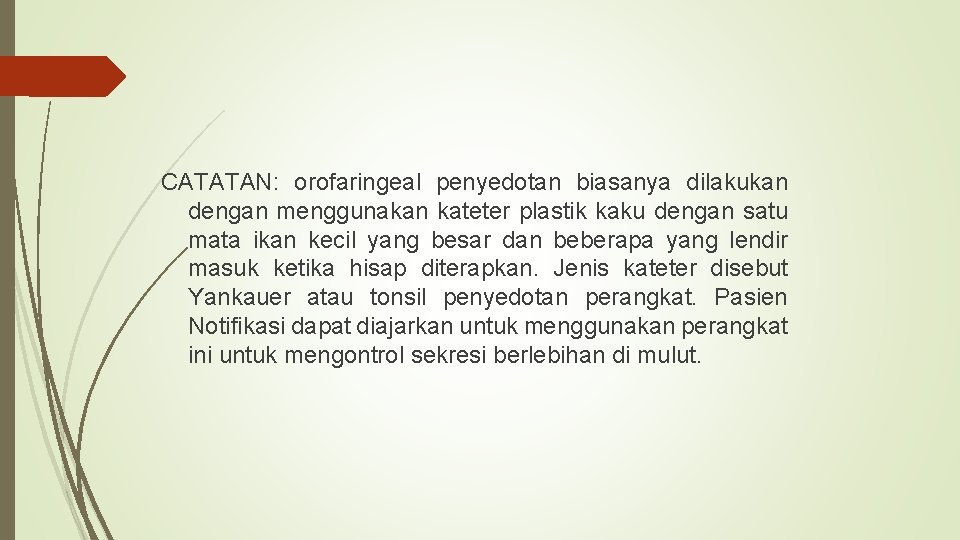 CATATAN: orofaringeal penyedotan biasanya dilakukan dengan menggunakan kateter plastik kaku dengan satu mata ikan