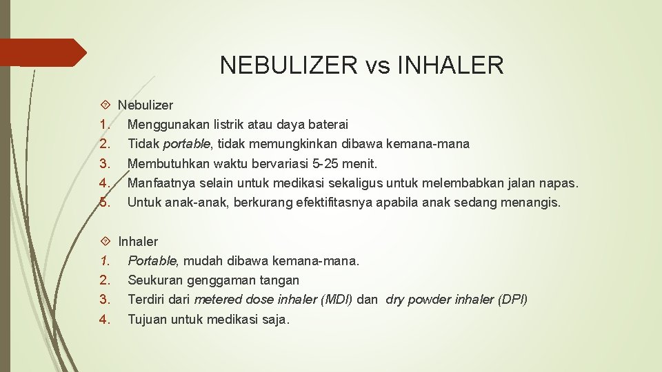 NEBULIZER vs INHALER Nebulizer 1. Menggunakan listrik atau daya baterai 2. Tidak portable, tidak