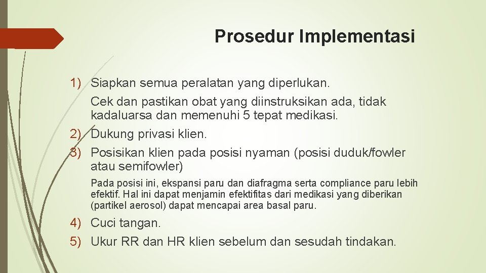 Prosedur Implementasi 1) Siapkan semua peralatan yang diperlukan. Cek dan pastikan obat yang diinstruksikan