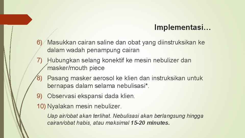 Implementasi… 6) Masukkan cairan saline dan obat yang diinstruksikan ke dalam wadah penampung cairan