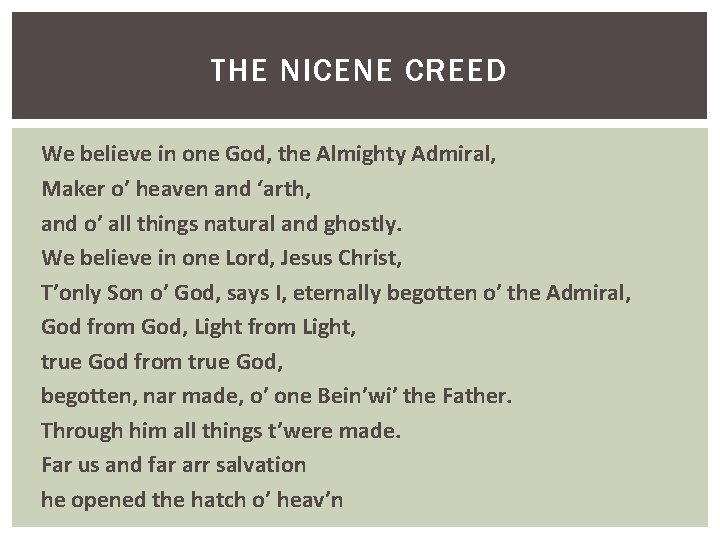 THE NICENE CREED We believe in one God, the Almighty Admiral, Maker o’ heaven
