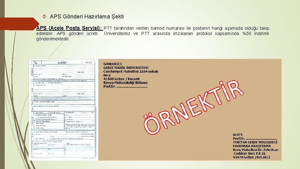  APS Gönderi Hazırlama Şekli APS (Acele Posta Servisi): PTT tarafından verilen barkod numarası