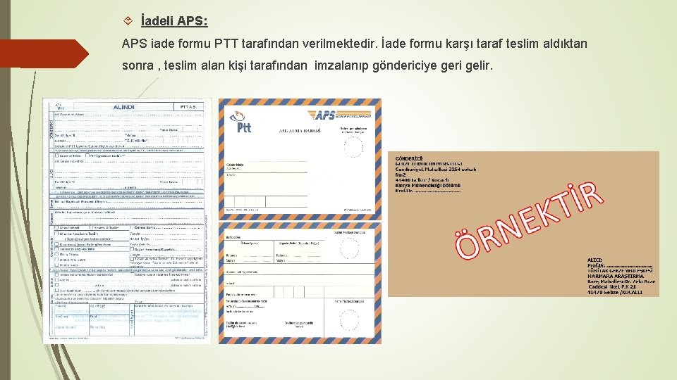  İadeli APS: APS iade formu PTT tarafından verilmektedir. İade formu karşı taraf teslim