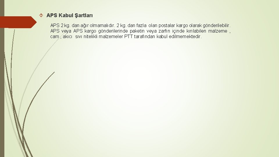  APS Kabul Şartları APS 2 kg. dan ağır olmamalıdır. 2 kg. dan fazla