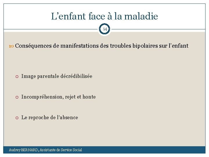 L’enfant face à la maladie 14 Conséquences de manifestations des troubles bipolaires sur l’enfant