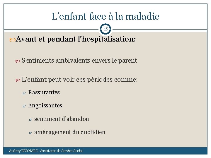 L’enfant face à la maladie 16 Avant et pendant l’hospitalisation: Sentiments ambivalents envers le
