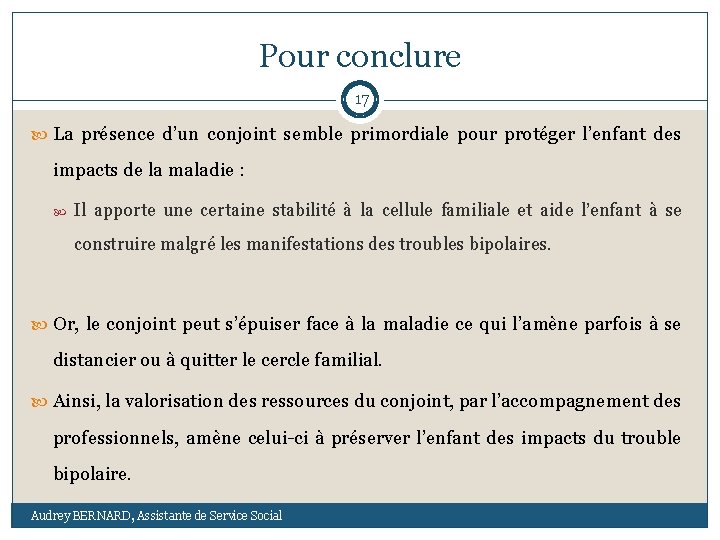 Pour conclure 17 La présence d’un conjoint semble primordiale pour protéger l’enfant des impacts