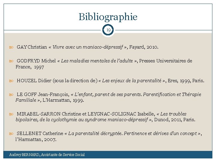Bibliographie 19 GAY Christian « Vivre avec un maniaco-dépressif » , Fayard, 2010. GODFRYD
