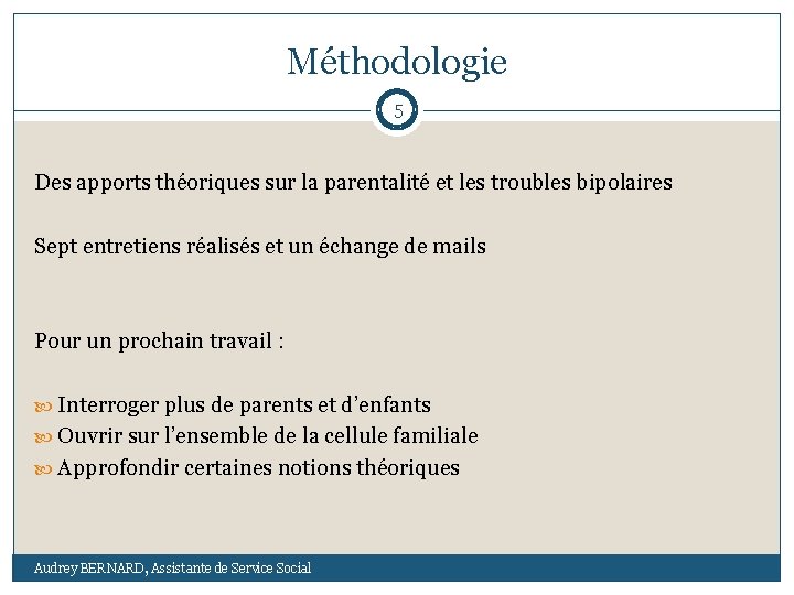 Méthodologie 5 Des apports théoriques sur la parentalité et les troubles bipolaires Sept entretiens