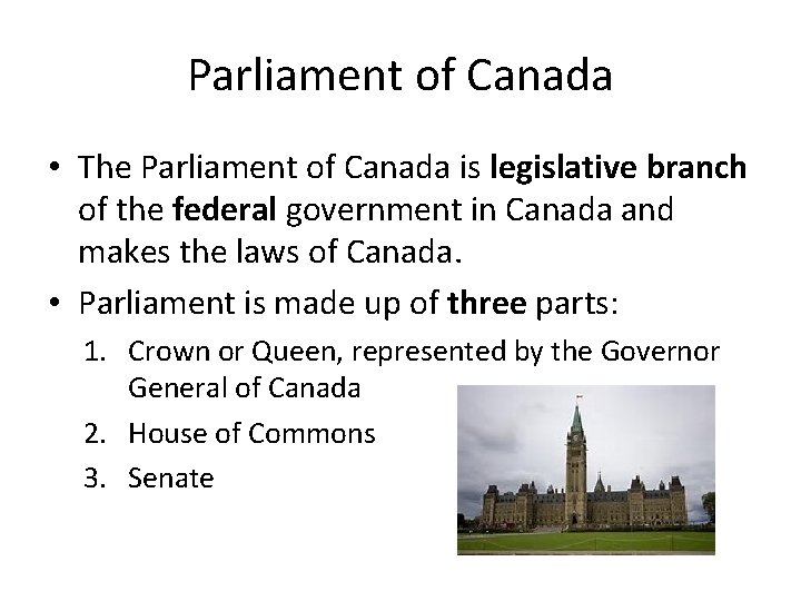 Parliament of Canada • The Parliament of Canada is legislative branch of the federal Parliament of Canada • The Parliament of Canada is legislative branch of the federal